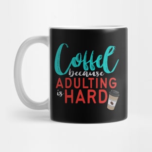 Coffee Because Adulting is Hard Mug